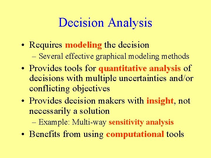 Decision Analysis • Requires modeling the decision – Several effective graphical modeling methods •