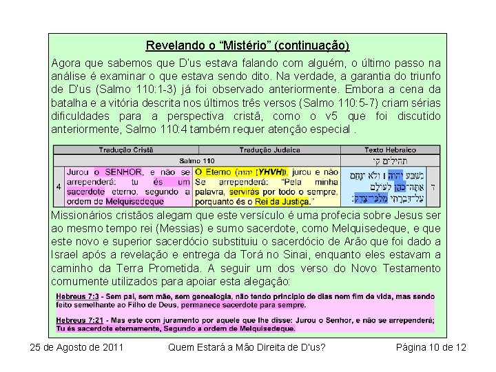 Revelando o “Mistério” (continuação) Agora que sabemos que D’us estava falando com alguém, o