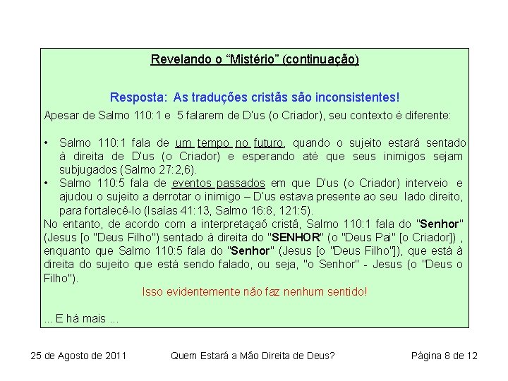 Revelando o “Mistério” (continuação) Resposta: As traduções cristãs são inconsistentes! Apesar de Salmo 110:
