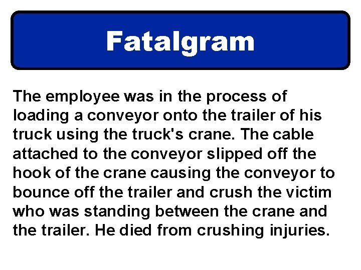 Fatalgram The employee was in the process of loading a conveyor onto the trailer