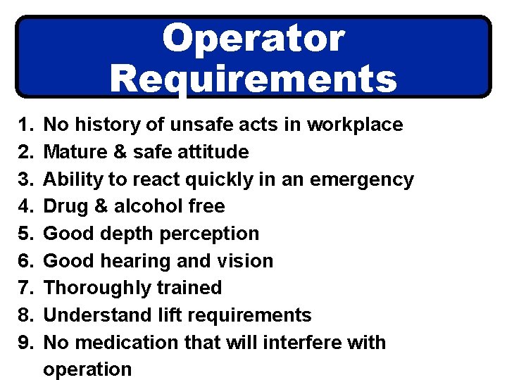 Operator Requirements 1. 2. 3. 4. 5. 6. 7. 8. 9. No history of