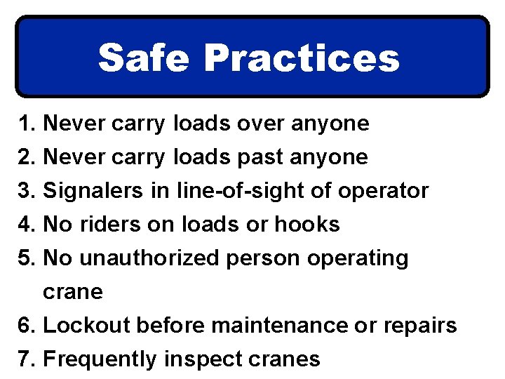 Safe Practices 1. Never carry loads over anyone 2. Never carry loads past anyone