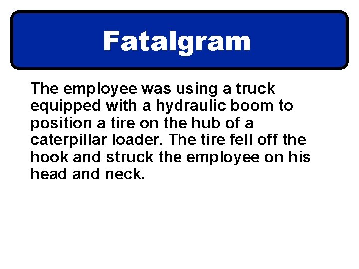 Fatalgram The employee was using a truck equipped with a hydraulic boom to position