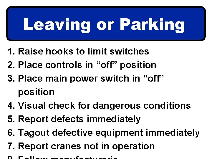 Leaving or Parking 1. Raise hooks to limit switches 2. Place controls in “off”