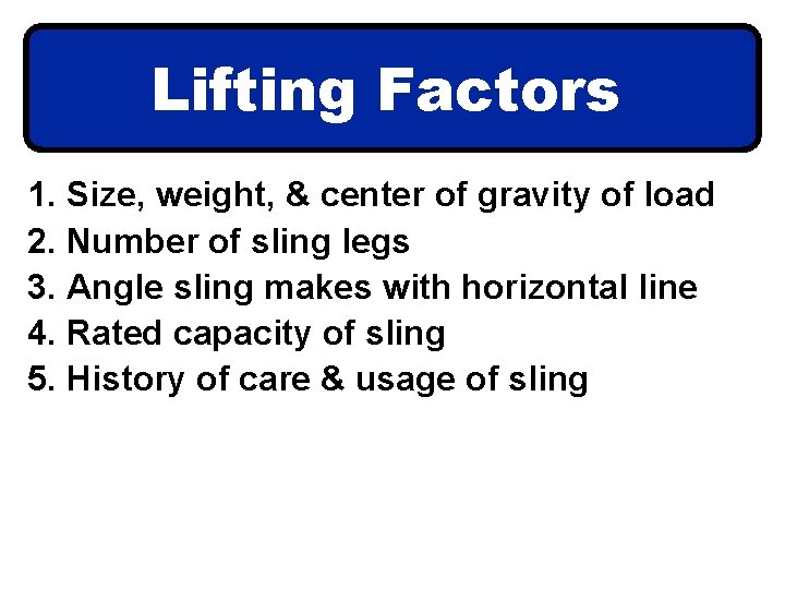 Lifting Factors 1. Size, weight, & center of gravity of load 2. Number of