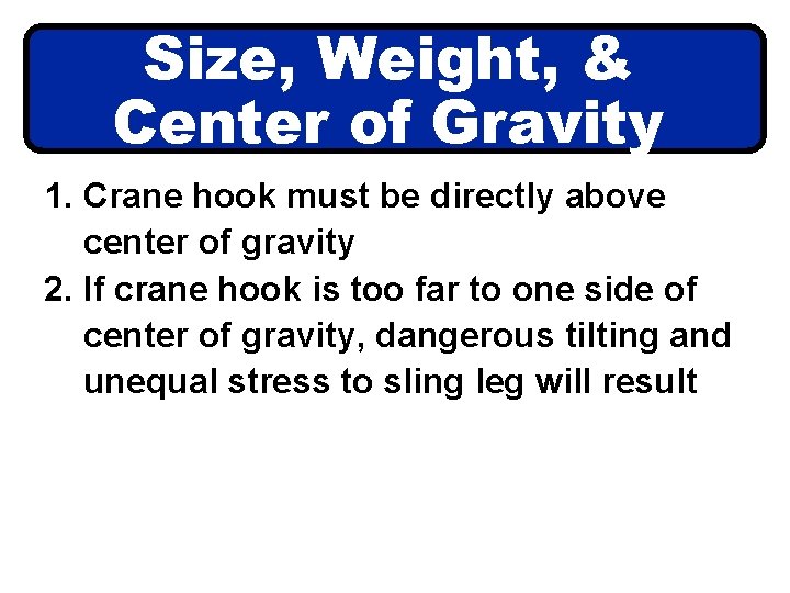 Size, Weight, & Center of Gravity 1. Crane hook must be directly above center