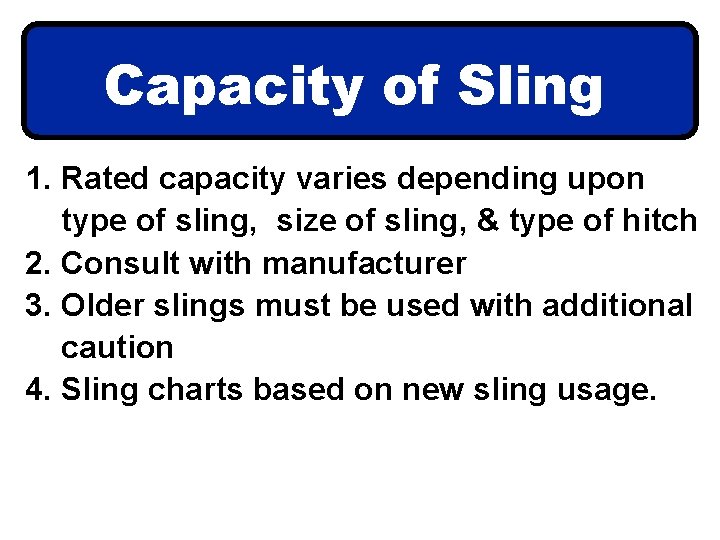 Capacity of Sling 1. Rated capacity varies depending upon type of sling, size of