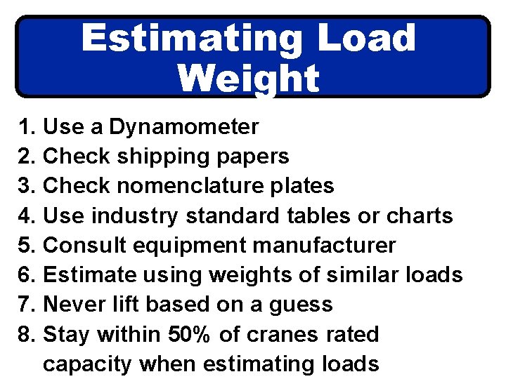 Estimating Load Weight 1. Use a Dynamometer 2. Check shipping papers 3. Check nomenclature