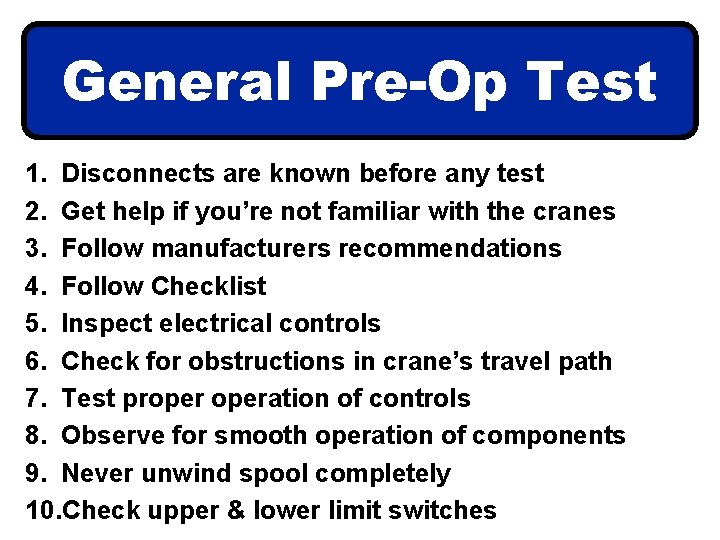 General Pre-Op Test 1. Disconnects are known before any test 2. Get help if