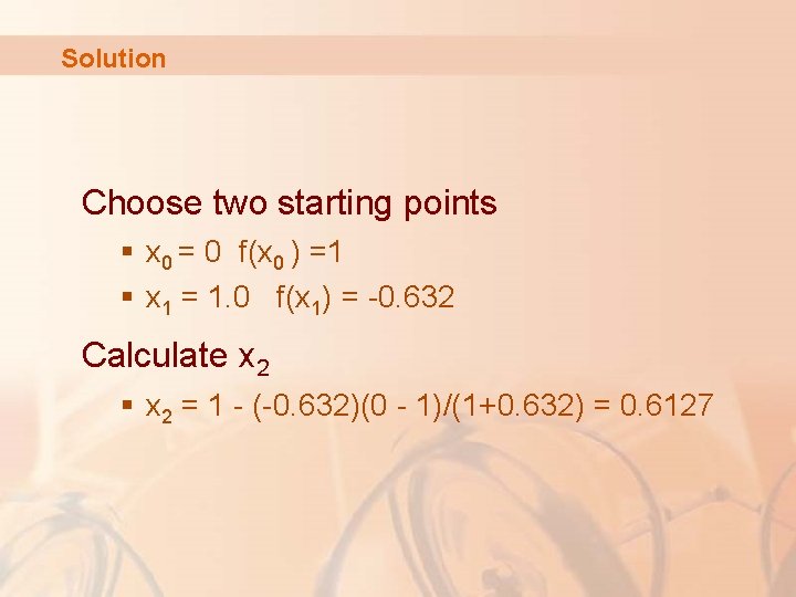 Solution Choose two starting points § x 0 = 0 f(x 0 ) =1