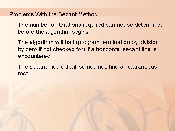 Problems With the Secant Method The number of iterations required can not be determined