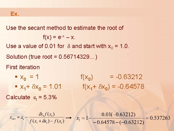 Ex. Use the secant method to estimate the root of f(x) = e-x –