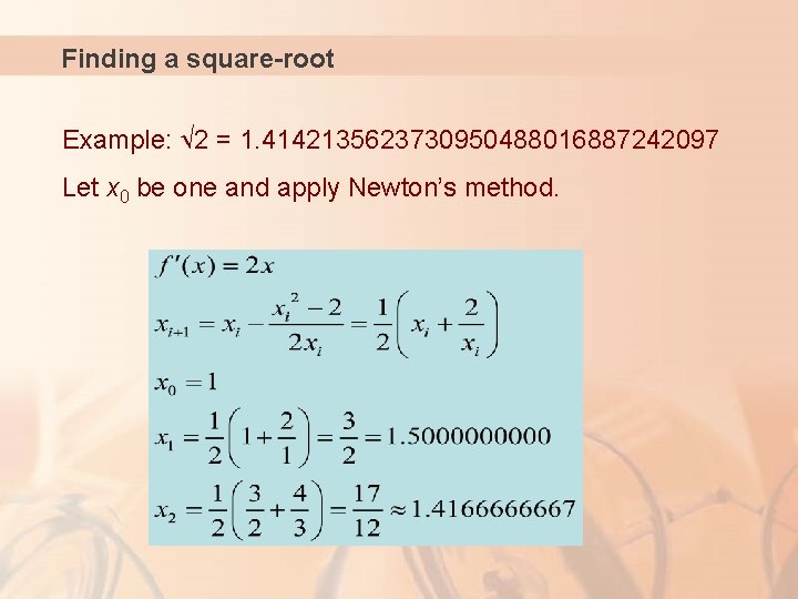 Finding a square-root Example: 2 = 1. 4142135623730950488016887242097 Let x 0 be one and