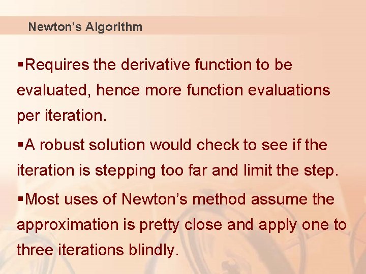 Newton’s Algorithm §Requires the derivative function to be evaluated, hence more function evaluations per
