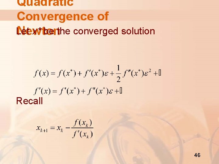 Quadratic Convergence of Let x* be the converged solution Newton Recall 46 