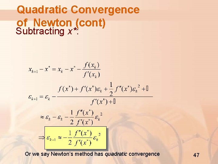 Quadratic Convergence of Newton (cont) Subtracting x*: Or we say Newton’s method has quadratic