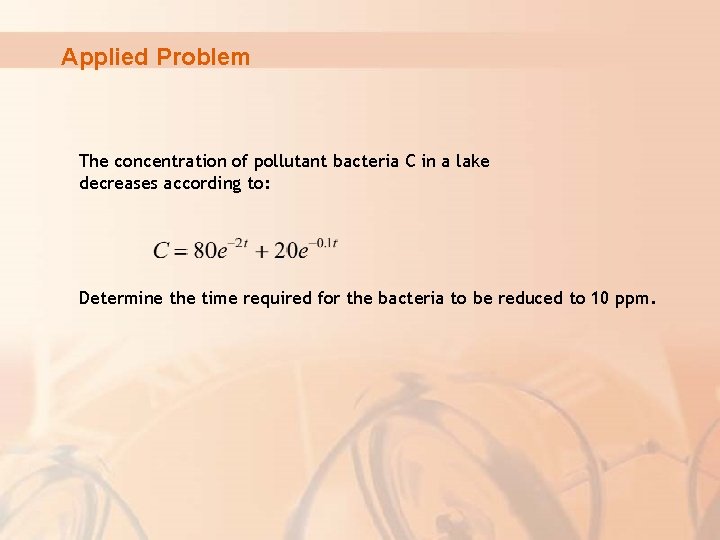 Applied Problem The concentration of pollutant bacteria C in a lake decreases according to: