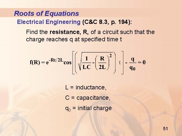 Roots of Equations Electrical Engineering (C&C 8. 3, p. 194): Find the resistance, R,