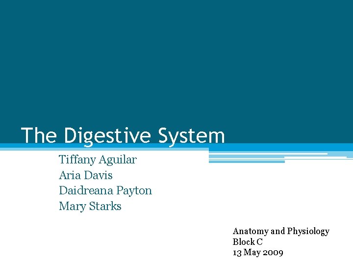 The Digestive System Tiffany Aguilar Aria Davis Daidreana Payton Mary Starks Anatomy and Physiology