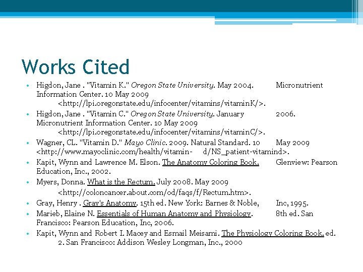 Works Cited • Higdon, Jane. "Vitamin K. " Oregon State University. May 2004. Micronutrient
