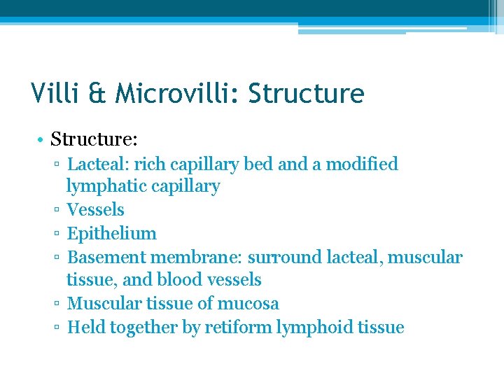 Villi & Microvilli: Structure • Structure: ▫ Lacteal: rich capillary bed and a modified