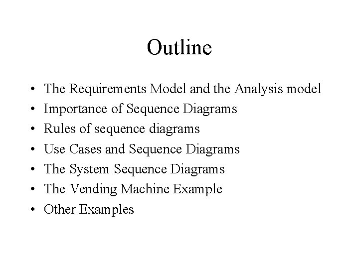 Outline • • The Requirements Model and the Analysis model Importance of Sequence Diagrams