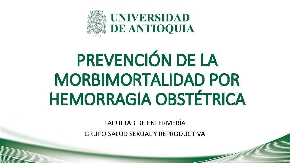 PREVENCIÓN DE LA MORBIMORTALIDAD POR HEMORRAGIA OBSTÉTRICA FACULTAD DE ENFERMERÍA GRUPO SALUD SEXUAL Y