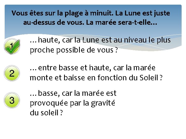 Vous êtes sur la plage à minuit. La Lune est juste au-dessus de vous.