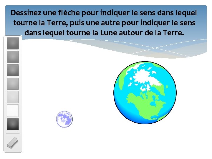 Dessinez une flèche pour indiquer le sens dans lequel tourne la Terre, puis une