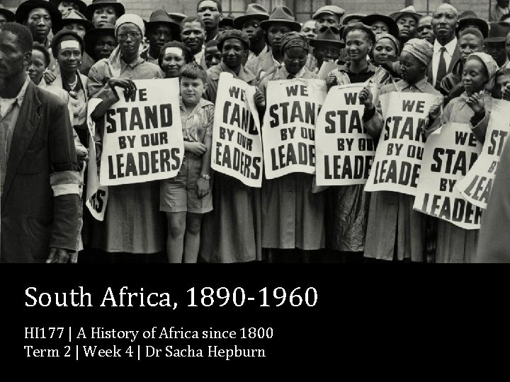 South Africa, 1890 -1960 HI 177 | A History of Africa since 1800 Term South Africa, 1890 -1960 HI 177 | A History of Africa since 1800 Term