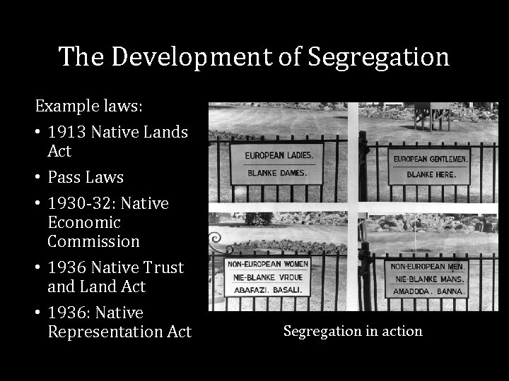 The Development of Segregation Example laws: • 1913 Native Lands Act • Pass Laws The Development of Segregation Example laws: • 1913 Native Lands Act • Pass Laws
