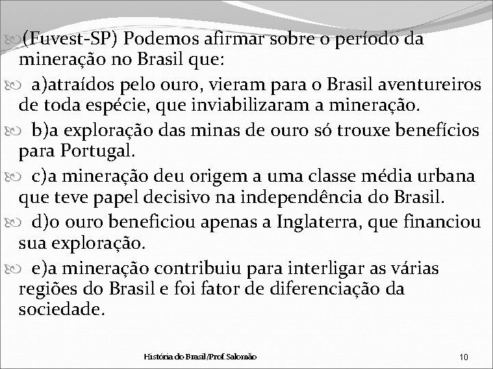  (Fuvest-SP) Podemos afirmar sobre o período da mineração no Brasil que: a)atraídos pelo