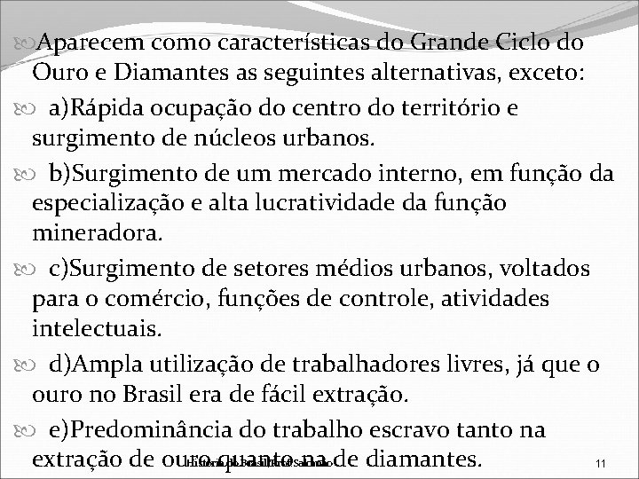  Aparecem como características do Grande Ciclo do Ouro e Diamantes as seguintes alternativas,