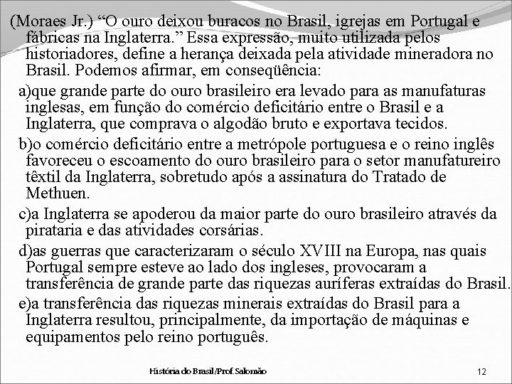 (Moraes Jr. ) “O ouro deixou buracos no Brasil, igrejas em Portugal e fábricas