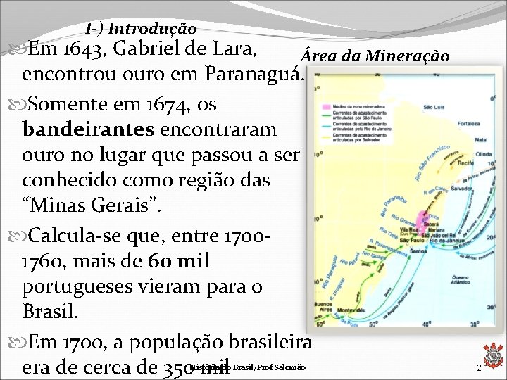 I-) Introdução Em 1643, Gabriel de Lara, Área da Mineração encontrou ouro em Paranaguá.