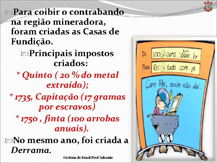  Para coibir o contrabando na região mineradora, foram criadas as Casas de Fundição.