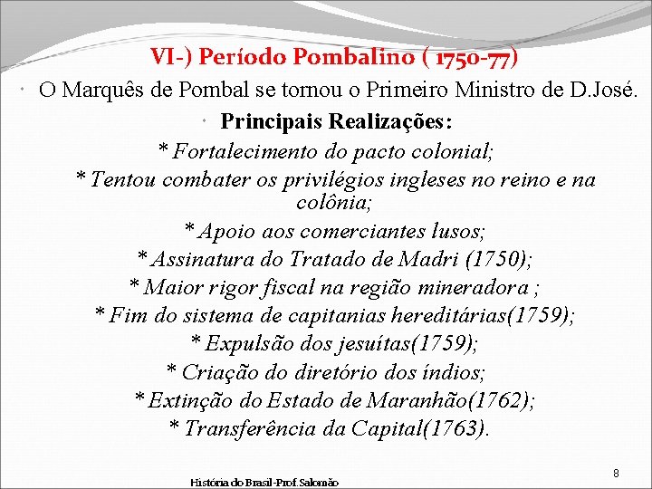 VI-) Período Pombalino ( 1750 -77) O Marquês de Pombal se tornou o Primeiro