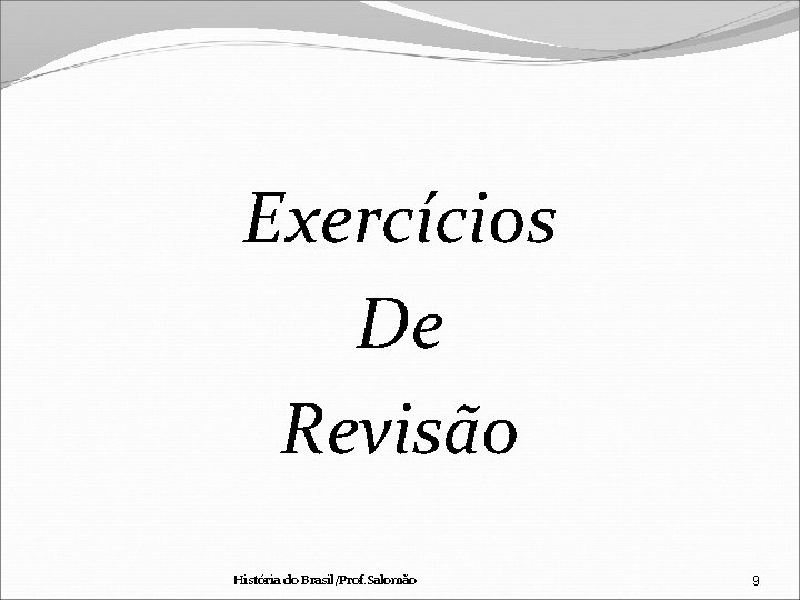 Exercícios De Revisão História do Brasil/Prof. Salomão 9 