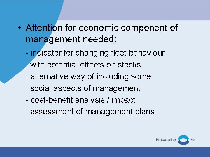  • Attention for economic component of management needed: - indicator for changing fleet