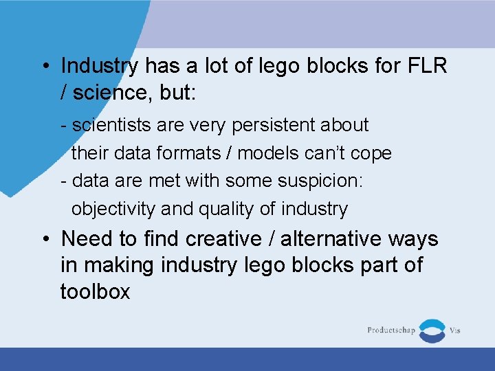  • Industry has a lot of lego blocks for FLR / science, but: