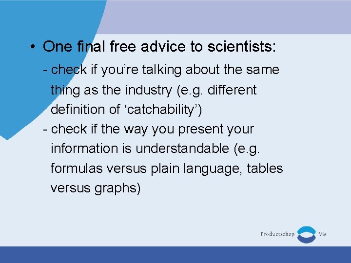  • One final free advice to scientists: - check if you’re talking about