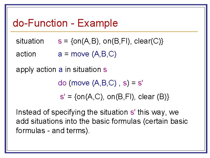 do-Function - Example situation s = {on(A, B), on(B, Fl), clear(C)} action a =