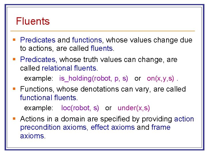 Fluents § Predicates and functions, whose values change due to actions, are called fluents.