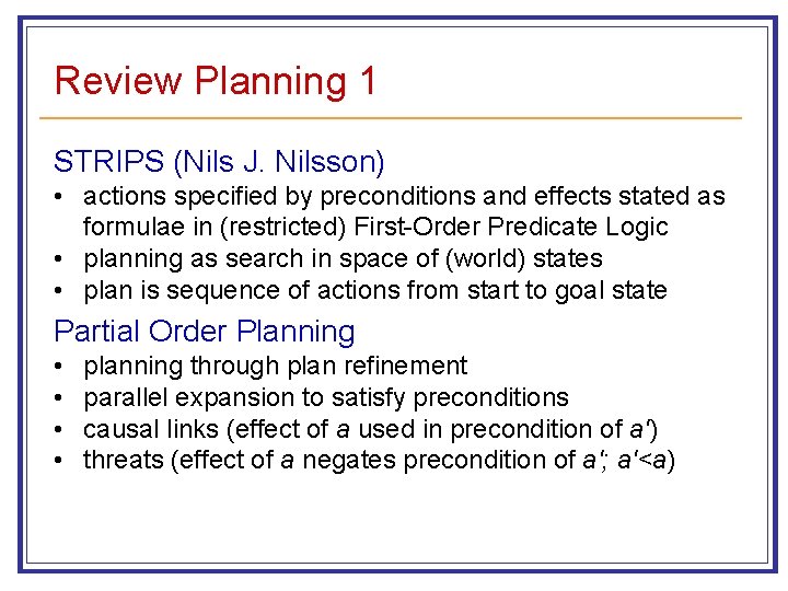 Review Planning 1 STRIPS (Nils J. Nilsson) • actions specified by preconditions and effects