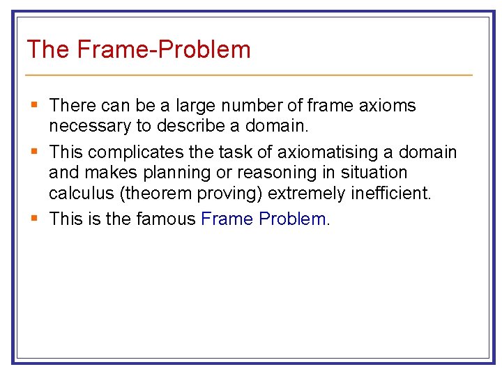 The Frame-Problem § There can be a large number of frame axioms necessary to