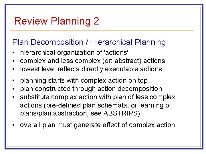 Review Planning 2 Plan Decomposition / Hierarchical Planning • hierarchical organization of 'actions' •