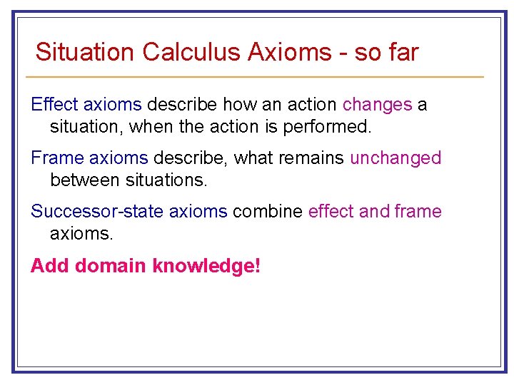 Situation Calculus Axioms - so far Effect axioms describe how an action changes a