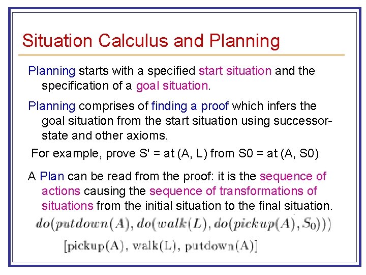 Situation Calculus and Planning starts with a specified start situation and the specification of