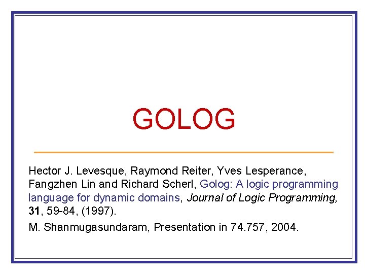 GOLOG Hector J. Levesque, Raymond Reiter, Yves Lesperance, Fangzhen Lin and Richard Scherl, Golog: