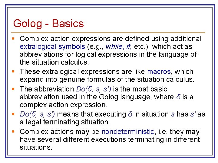 Golog - Basics § Complex action expressions are defined using additional extralogical symbols (e.